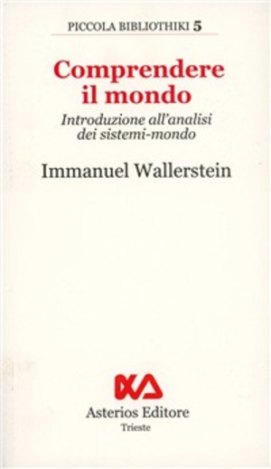 Comprendere il mondo. Introduzione all'analisi dei sistemi-mondo