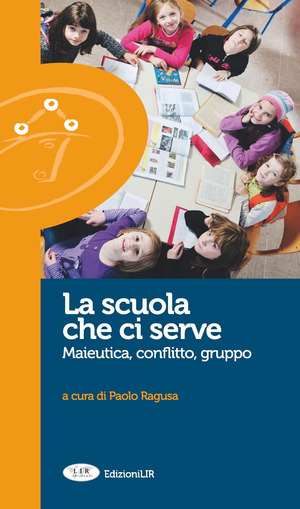 La scuola che ci serve. Maieutica, conflitto gruppo