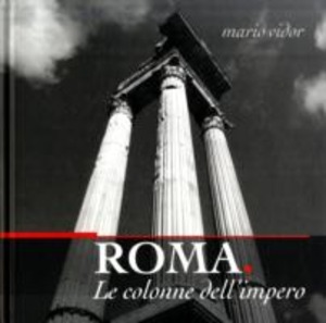 Roma. Le colonne dell'impero. Ediz. italiana e inglese