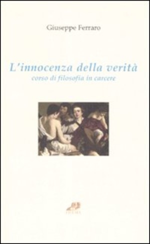 L' innocenza della verità. Corso di filosofia in carcere