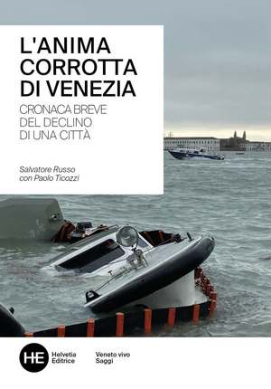 L' anima corrotta di Venezia. Cronaca breve del declino di una città