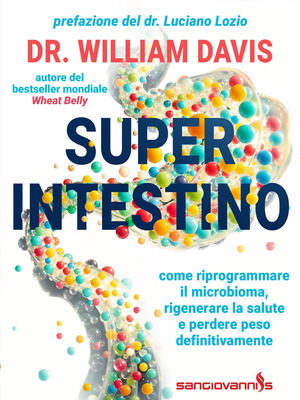 Super intestino. Come riprogrammare il microbioma, rigenerare la salute e perdere peso definitivamente