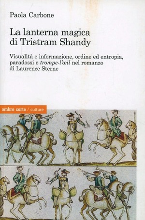 La lanterna magica di Tristram Shandy. Visibilità e informazione, ordine ed entropia, paradossi e trompe-l'oeil nel romanzo di Laurence Sterne