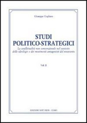 Studi politico-strategici. La conflittualità non convenzionale nel conesto delle ideologie e dei movimenti antagonisti del Novecento