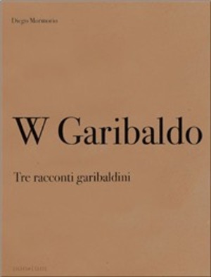 W Garibaldo. Tre racconti garibaldini-W Garibaldo. Three stories about Garibaldi. Ediz. bilingue