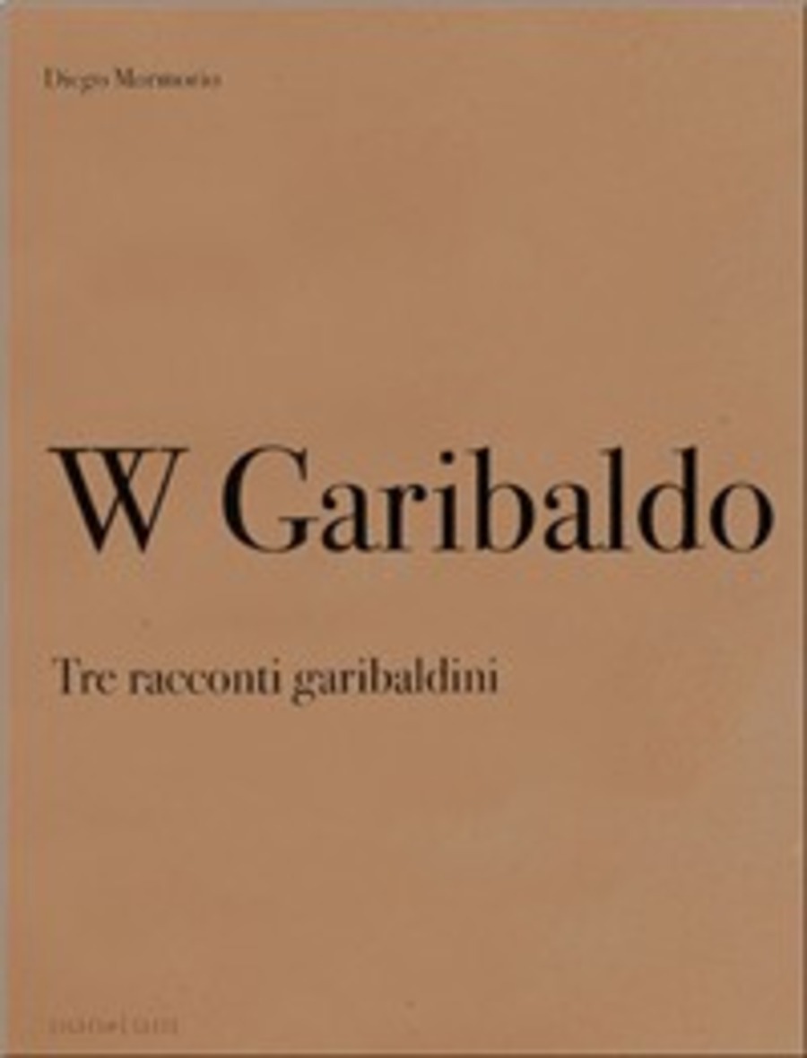 W Garibaldo. Tre racconti garibaldini-W Garibaldo. Three stories about ...