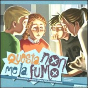 Questa non me la fumo. Proviamo a vederci chiaro nei discorsi fumosi. Ediz. illustrata