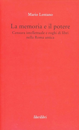 La memoria e il potere. Censura intellettuale e roghi di libri nella Roma antica