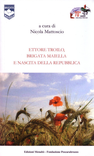 Ettore Troilo, brigata Maiella e nascita delle Repubblica