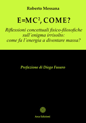 E = mc², come? Riflessioni concettuali fisico-filosofiche sull'enigma irrisolto: come l'energia a diventare massa?
