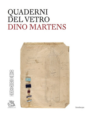 Dino Martens. Quaderni del vetro. Ediz. bilingue