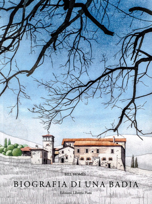 Biografia di una Badia. Sviluppo architettonico e forma della Badia del Lavino. Ediz. a colori