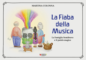 La fiaba della musica. La famiglia Semibreve e il paiolo magico