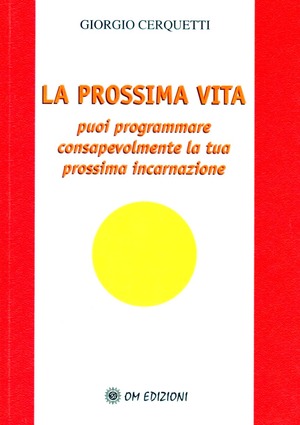 La prossima vita. Puoi programmare consapevolmente la tua prossima incarnazione