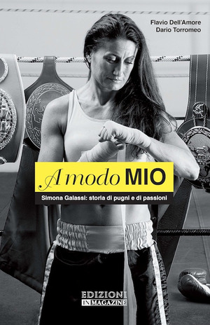 A modo mio. Simona Galassi: storia di pugni e passioni