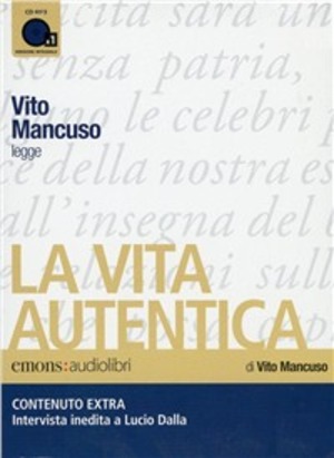 La vita autentica letto da Vito Mancuso. Audiolibro. CD Audio formato MP3