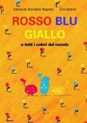 Rosso, blu, giallo e tutti i colori del mondo. Ediz. illustrata