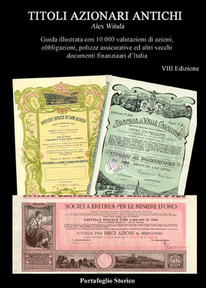 Titoli azionari antichi. Guida illustrata con 10.000 valutazioni di azioni, obbligazioni, polizze assicurative e altri documenti finanziari d'Italia