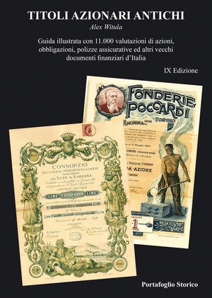 Titoli azionari antichi. Guida illustrata con 11.000 valutazioni di azioni, obbligazioni, polizze assicurative ed altri vecchi documenti finanziari d'Italia