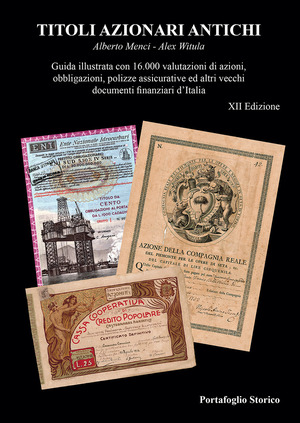 Titoli azionari antichi. Guida illustrata con 16.000 valutazioni di azioni, obbligazioni, polizze assicurative ed altri vecchi documenti finanziari d'Italia