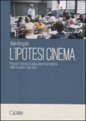 L' ipotesi cinema. Piccolo trattato di educazione al cinema nella scuola e non solo