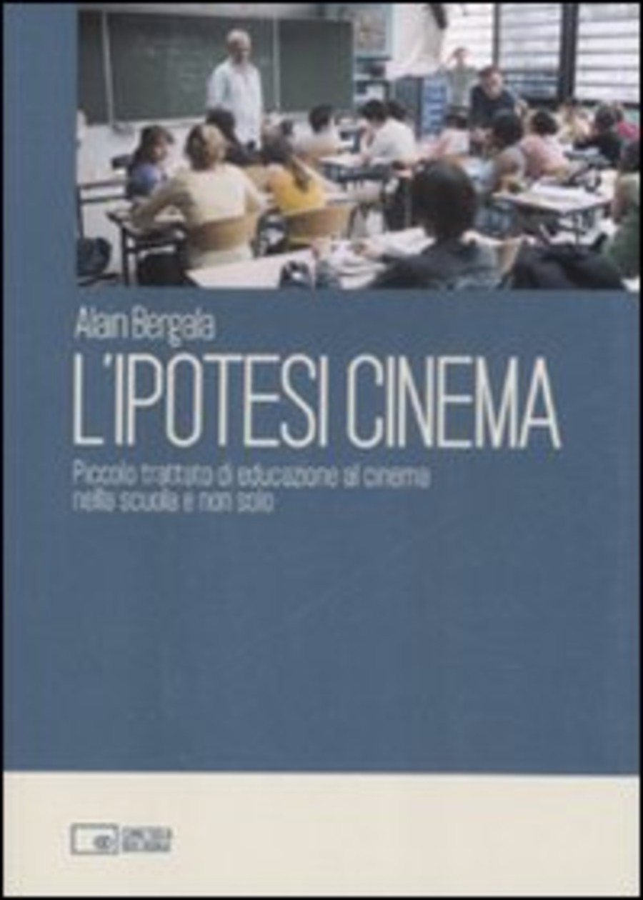 L' ipotesi cinema. Piccolo trattato di educazione al cinema nella scuola e non solo