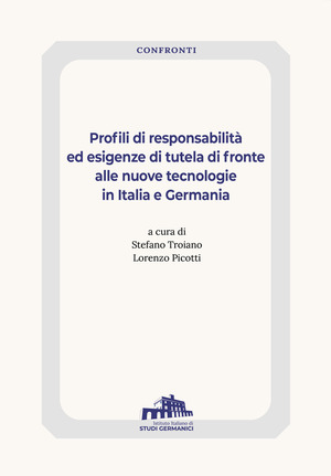 Profili di responsabilità ed esigenze di tutela di fronte alle nuove tecnologie in Italia e Germania