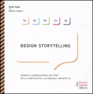 Design storytelling. Design e comunicazione nell'era della complessità: un manuale imperfetto