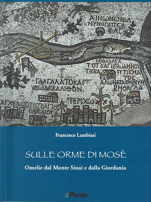 Sulle orme di Mosè. Omelie dal monte Sinai e dalla Giordania