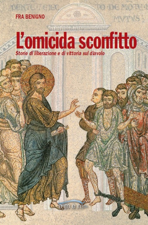 L' omicida sconfitto. Storie di liberazione e di vittoria sul diavolo