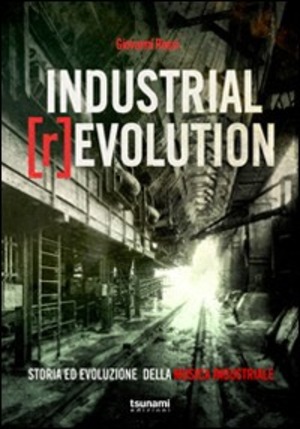 Industrial [r]evolution. Storia ed evoluzione della musica industriale