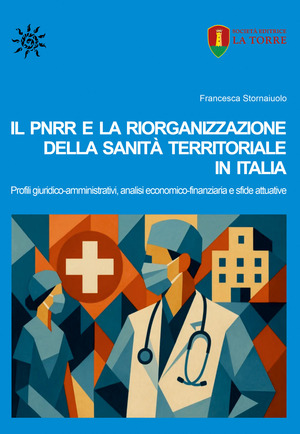 Il PNRR e la riorganizzazione della sanità territoriale in Italia. Profili giuridico-amministrativi, analisi economico-finanziaria e sfide attuative