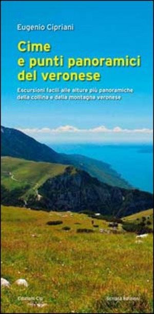 Cime e punti panoramici del veronese. Escursioni facili alle alture più panoramiche della collina e della montagna veronese