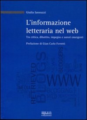 L' informazione letteraria nel Web. Tra critica, dibattito, impegno e autori emergenti