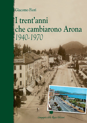 I trent'anni che cambiarono Arona. 1940-1970