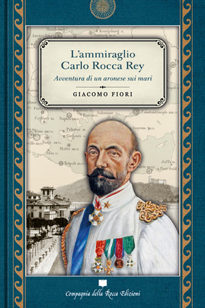 L' ammiraglio Carlo Rocca Rey. Avventura di un aronese sui mari
