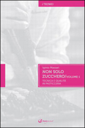 Non solo zucchero. Tecnica e qualità in pasticceria. Ediz. illustrata