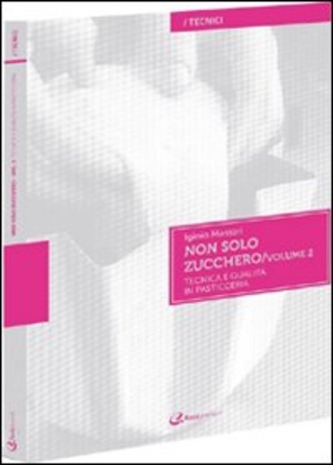Non solo zucchero. Tecnica e qualità in pasticceria