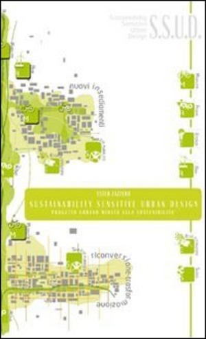 Sustainability sensitive urban design. Progetto urbano mirato alla sostenibilità. Ediz. bilingue