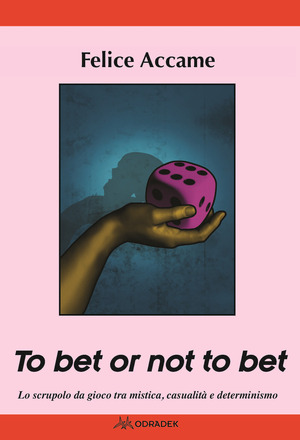 To bet or not to bet. Lo scrupolo da gioco tra mistica casualità  e determinismo