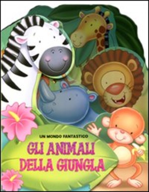 Gli animali della giungla. Ediz. illustrata