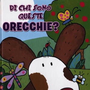 Di chi sono queste orecchie? Ediz. illustrata