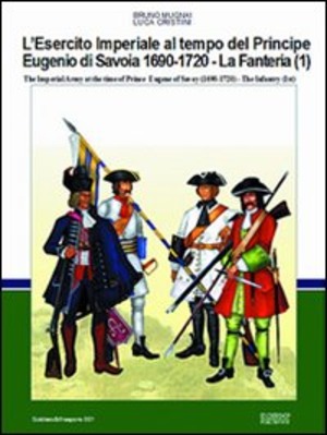 L' esercito imperiale al tempo del principe Eugenio di Savoia (1690-720). La fanteria. Ediz. italiana e inglese