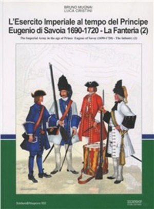 L' esercito imperiale al tempo del principe Eugenio di Savoia (1690-720). La Fanteria. Ediz. italiana e inglese