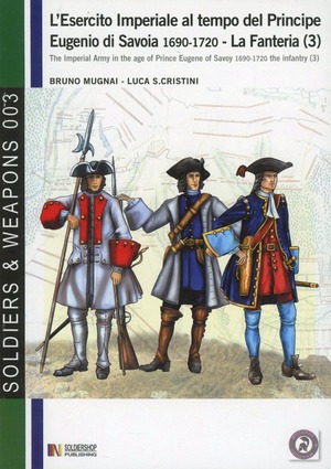 L' esercito imperiale al tempo del principe Eugenio di Savoia (1690-720). La fanteria. Ediz. italiana e inglese