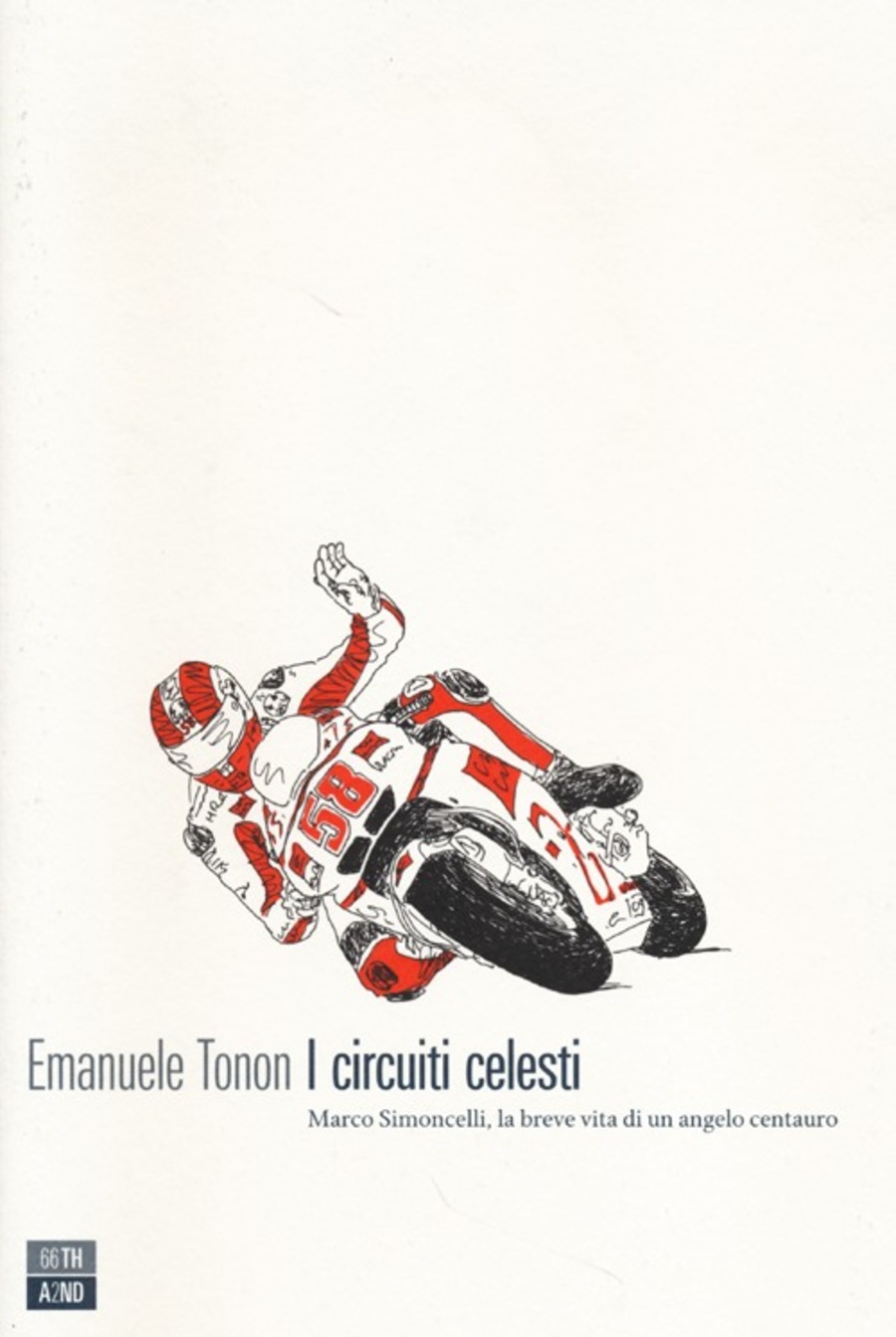 I circuiti celesti. Marco Simoncelli, la breve vita di un angelo centauro