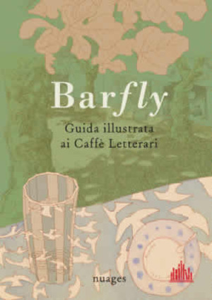 Barfly, guida illustrata ai Caffè Letterari. Ediz. illustrata