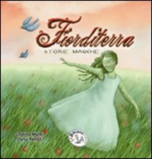 Fiorditerra. Storie magiche. Ediz. illustrata