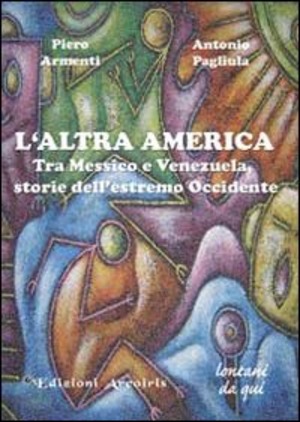 L' altra America. Tra Messico e Venezuela, storie dell'estremo Occidente
