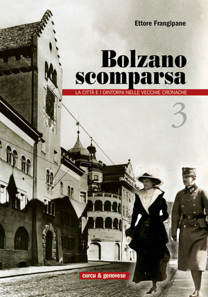 Bolzano scomparsa. La città e i dintorni nelle vecchie cronache